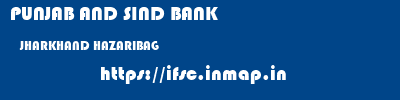 PUNJAB AND SIND BANK  JHARKHAND HAZARIBAG    ifsc code